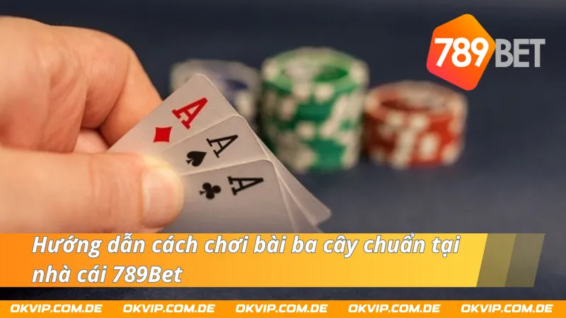 Cách chơi bài ba cây chi tiết dành cho tân thủ