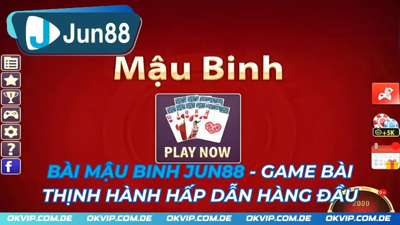 Bài Mậu Binh JUN88 - Game Bài Thịnh Hành Hấp Dẫn Hàng Đầu