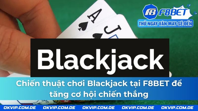 Bí quyết giành chiến thắng khi chơi Blackjack tại F8BET  