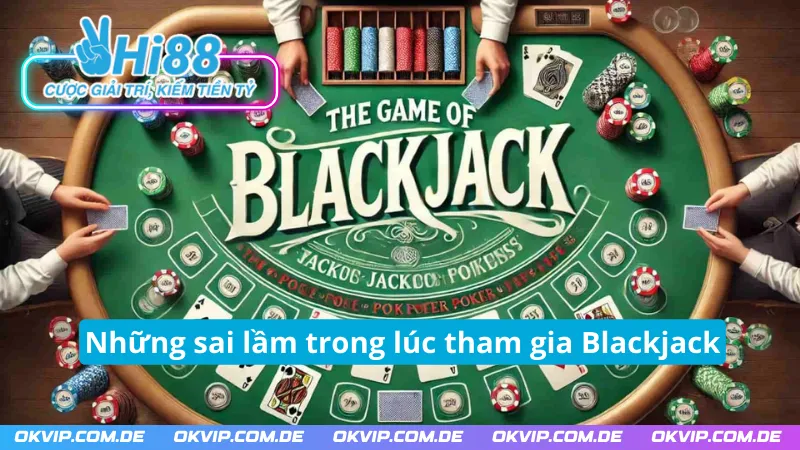 Những sai lầm dẫn đến thua cược trong Blackjack