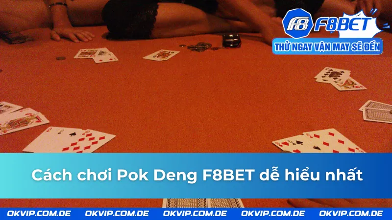 Cách để làm chủ tựa game Pok Deng F8BET đơn giản nhất