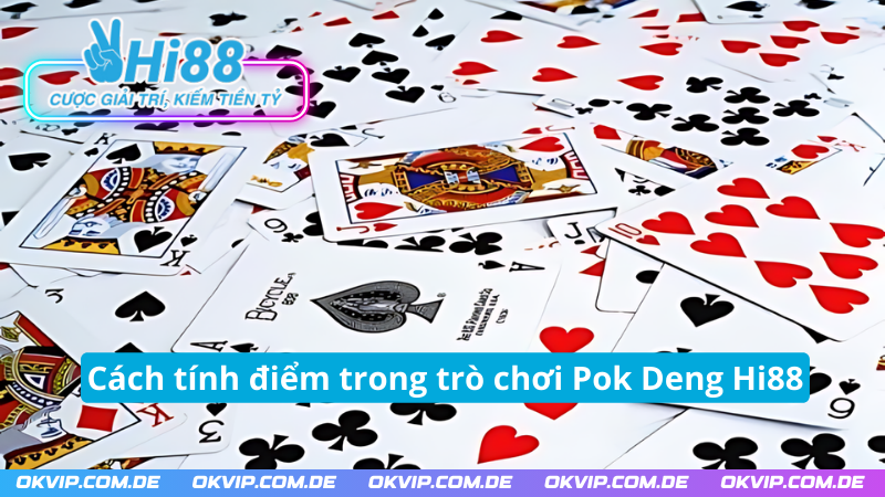 Cách tính điểm trong trò chơi Pok Deng Hi88