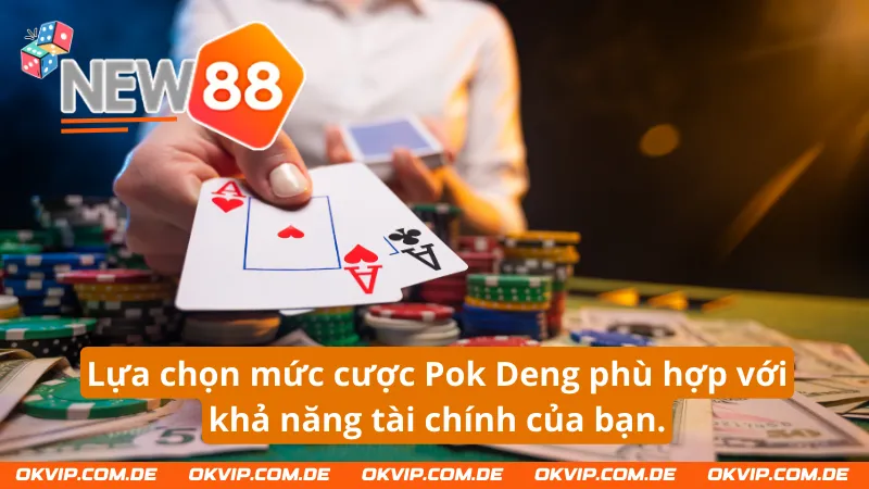 Lựa chọn mức cược Pok Deng phù hợp với tài chính của bản thân