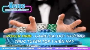 Poker Hi88 - Game Bài Đổi Thưởng Trực Tuyến Top 1 Hiện Nay