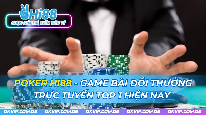 Poker Hi88 - Game Bài Đổi Thưởng Trực Tuyến Top 1 Hiện Nay