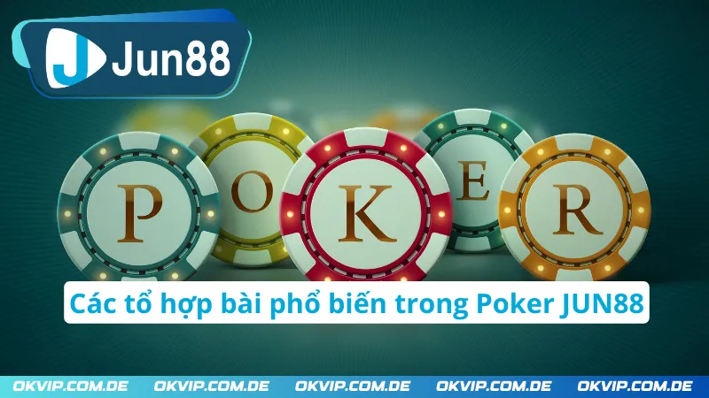 Các tổ hợp bài phổ biến trong Poker JUN88