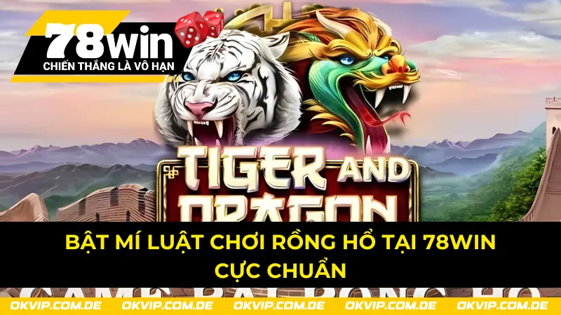 Luật tham gia chi tiết Rồng Hổ tại 78Win