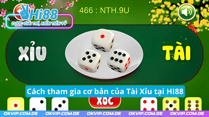 Cách tham gia cơ bản của Tài Xỉu HI88