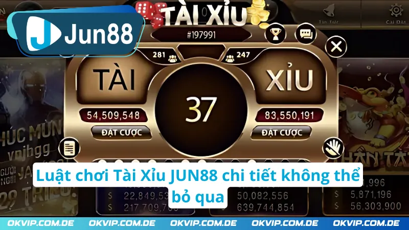 Luật chơi Tài Xỉu JUN88 chi tiết không thể bỏ qua