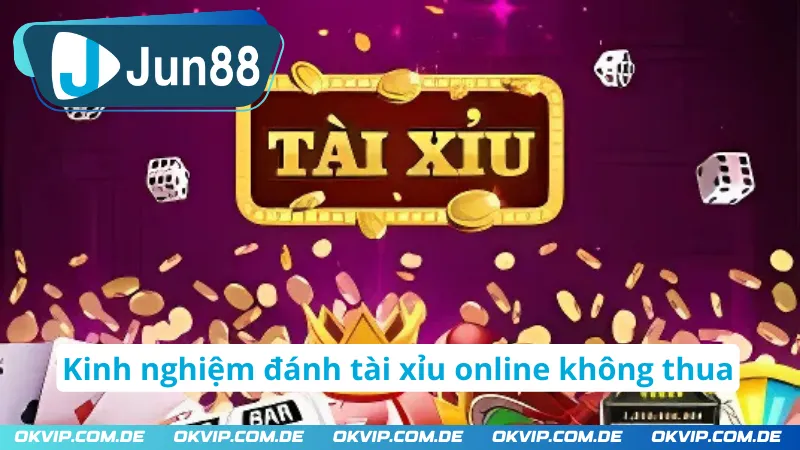 Kinh nghiệm đánh tài xỉu JUN88 online không thua