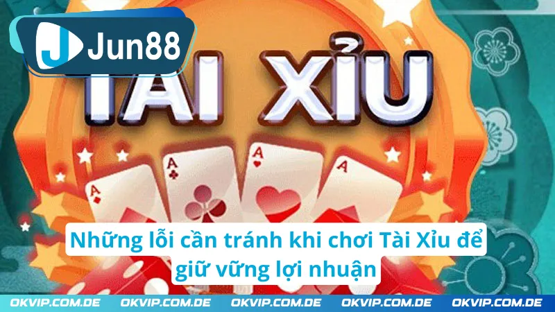 Những lỗi cần tránh khi chơi tài xỉu để giữ vững lợi nhuận