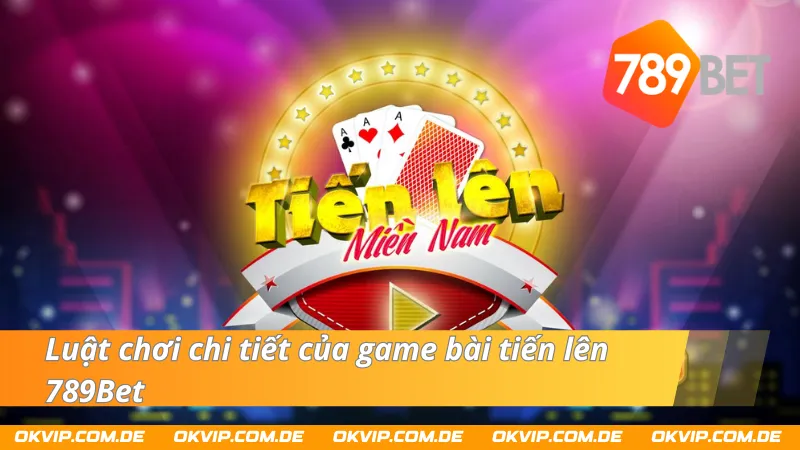 Luật chơi game bài tiến lên chuẩn nhất hiện nay