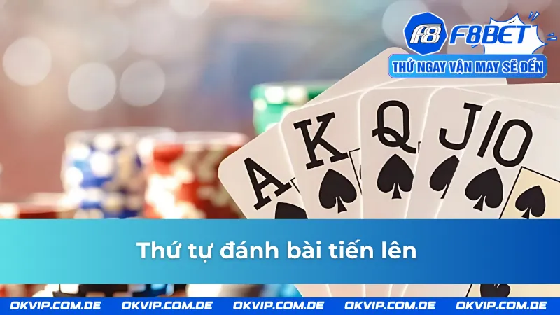 Thứ tự ra bài ở các ván đấu tiến lên F8BET