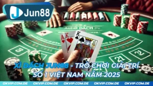 Xì Dách JUN88 - Trò Chơi Giải Trí Số 1 Việt Nam Năm 2025