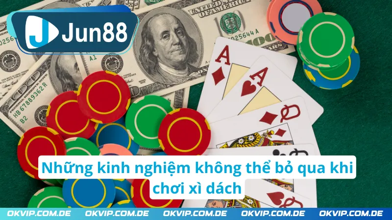 Những kinh nghiệm không thể bỏ qua khi chơi xì dách JUN88