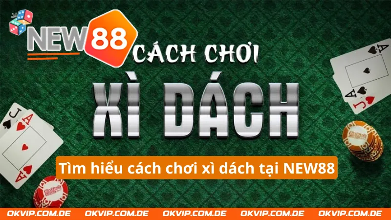 Cách đánh xì dách NEW88 đơn giản, dễ hiểu