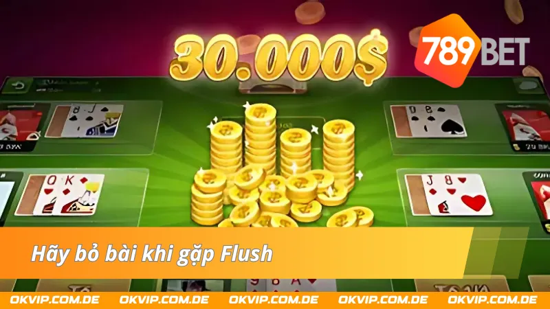 Người chơi hãy bỏ bài khi gặp Fush trong Xì Tố 789bet