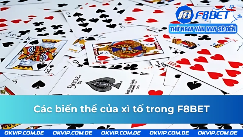 Những biến thể của xì tố F8BET