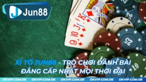 Xì Tố JUN88 - Trò Chơi Đánh Bài Đẳng Cấp Nhất Mọi Thời Đại