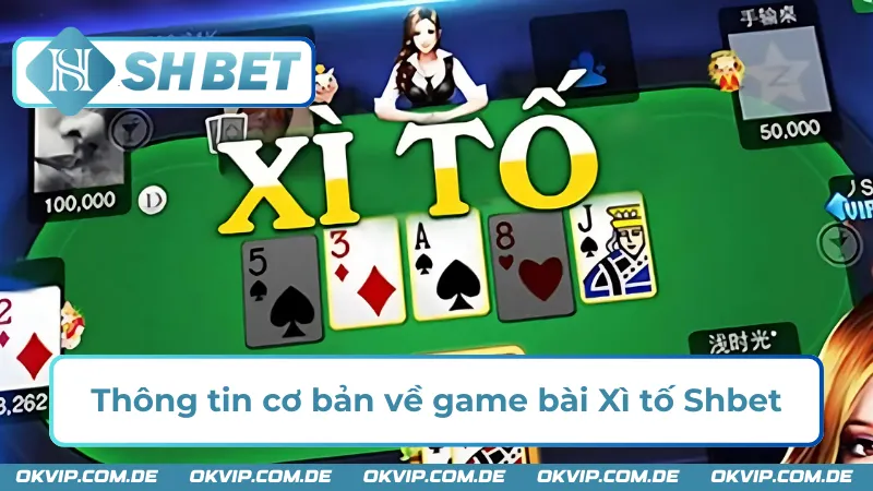 Một số thông tin cơ bản về game Xì tố SHBET