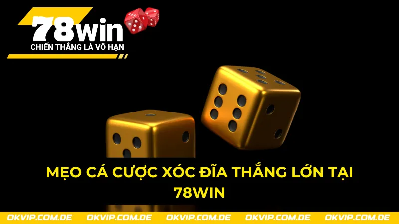 Chia sẻ những mẹo thắng lớn cùng xóc đĩa 78Win